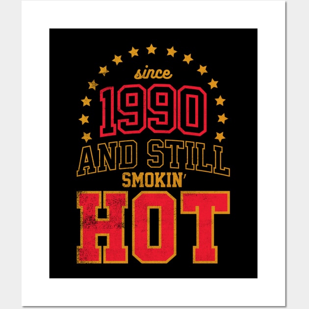 Born in 1990 and Still Smokin' HOT Wall Art by cowyark rubbark